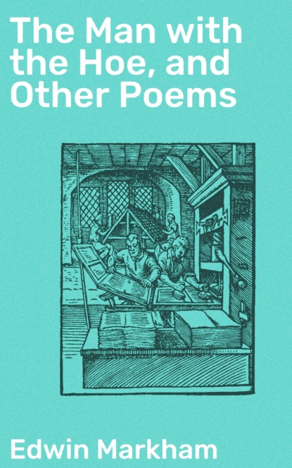 

The Man with the Hoe, and Other Poems