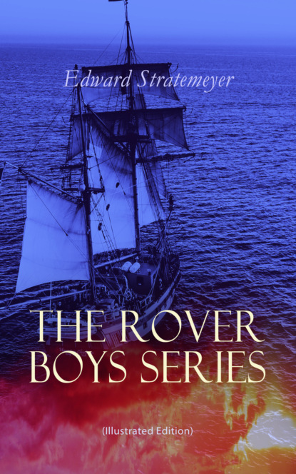 Stratemeyer Edward - The Rover Boys Series (Illustrated Edition)
