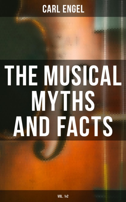 Engel Carl - The Musical Myths and Facts (Vol. 1&2)