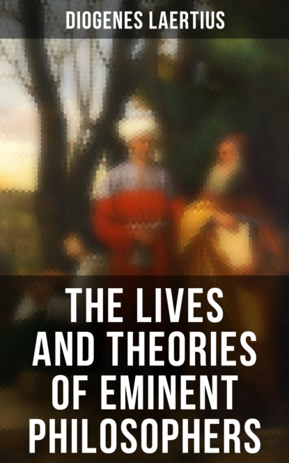 

The Lives and Theories of Eminent Philosophers