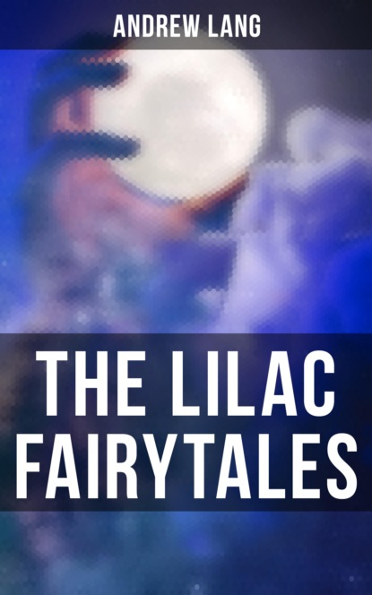 Andrew Lang - The Lilac Fairytales