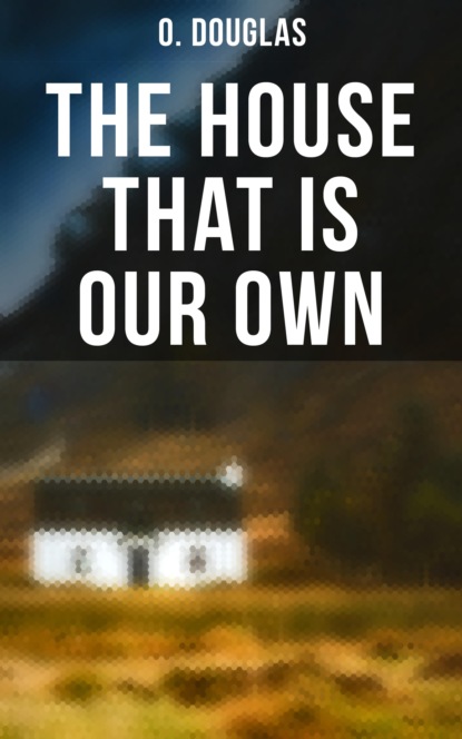 O. Douglas - The House That is Our Own