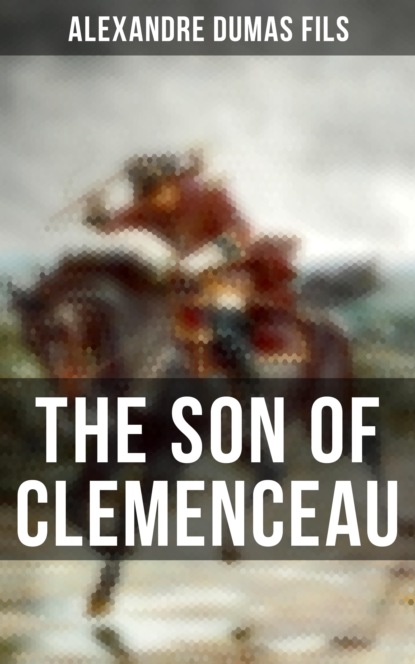 Александр Дюма-сын - The Son of Clemenceau