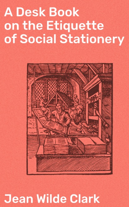 

A Desk Book on the Etiquette of Social Stationery