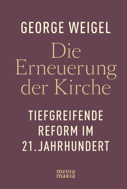 George Weigel - Die Erneuerung der Kirche
