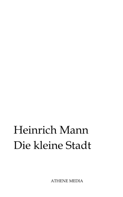 Обложка книги Die kleine Stadt, Heinrich Mann