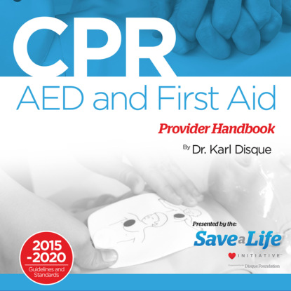 Dr. Karl Disque - CPR, AED & First Aid Provider Handbook