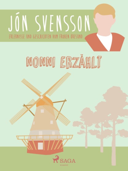 Jón Svensson - Nonni erzählt: Erlebnisse und Geschichten vom frohen Öresund.