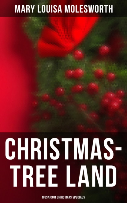 Mary Louisa Molesworth - Christmas-Tree Land (Musaicum Christmas Specials)