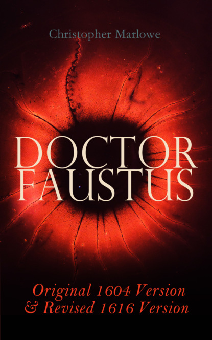 Christopher Marlowe - Doctor Faustus – Original 1604 Version & Revised 1616 Version