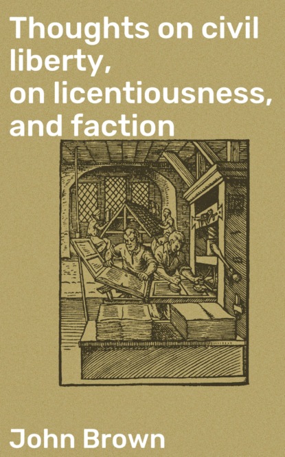 John Brown - Thoughts on civil liberty, on licentiousness, and faction