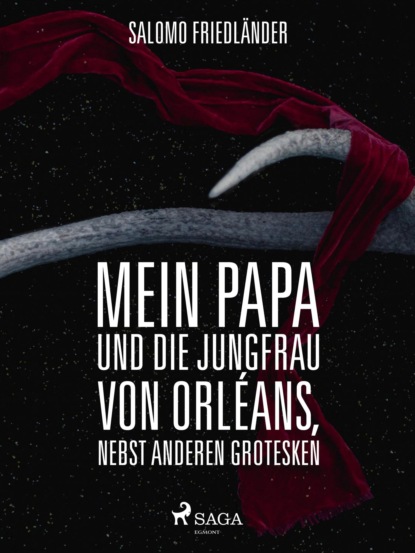 Mein Papa und die Jungfrau von Orléans, nebst anderen Grotesken (Salomo Friedländer). 