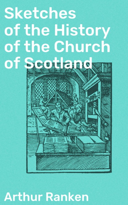 

Sketches of the History of the Church of Scotland