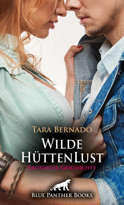 Tara Bernado - Wilde HüttenLust | Erotische Geschichte