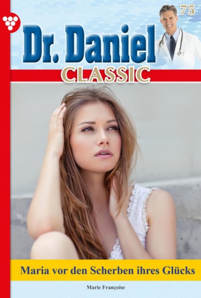 Marie Francoise - Dr. Daniel Classic 75 – Arztroman