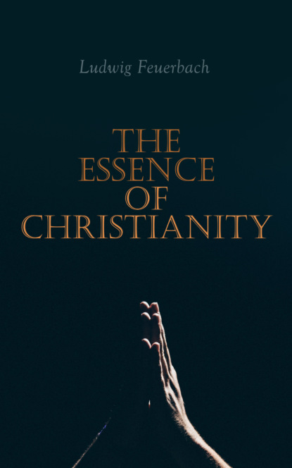 Feuerbach Ludwig - The Essence of Christianity