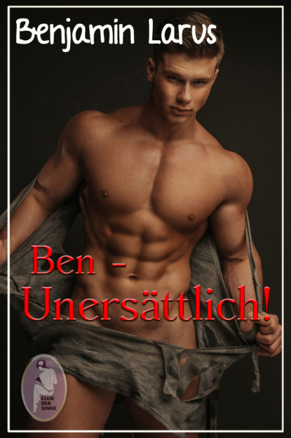 

Ben - Unersättlich! (Erotik, gay, bi)