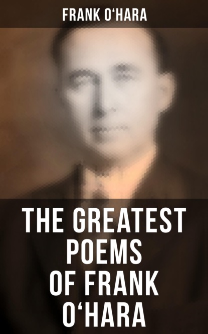 

The Greatest Poems of Frank O'Hara