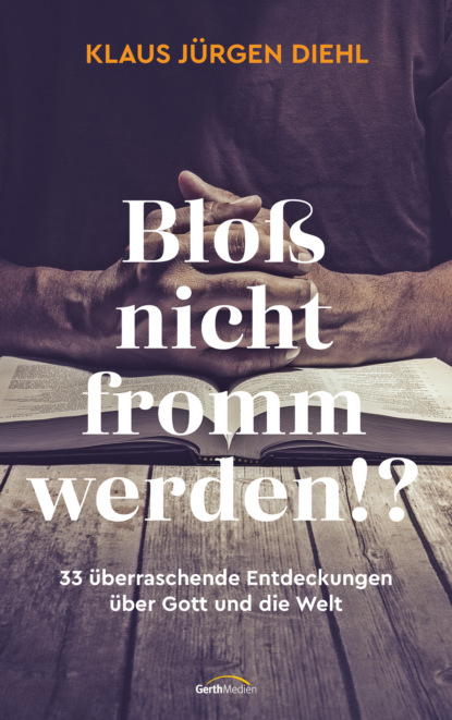 Klaus Jürgen Diehl - Bloß nicht fromm werden!?