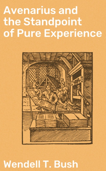 Wendell T. Bush - Avenarius and the Standpoint of Pure Experience