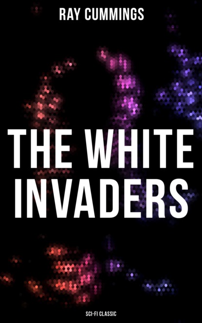Ray Cummings - The White Invaders (Sci-Fi Classic)