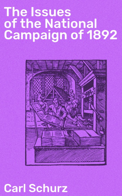 Schurz Carl - The Issues of the National Campaign of 1892