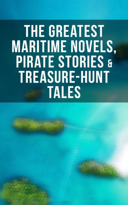 Эдгар Аллан По - The Greatest Maritime Novels, Pirate Stories & Treasure-Hunt Tales