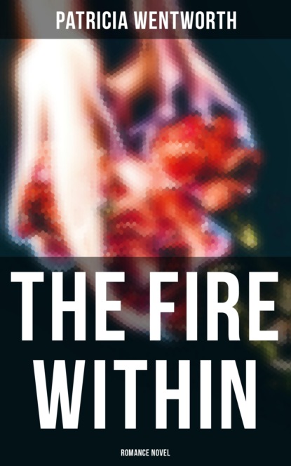 Patricia  Wentworth - The Fire Within (Romance Novel)