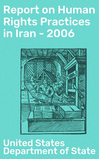 United States Department of State - Report on Human Rights Practices in Iran - 2006