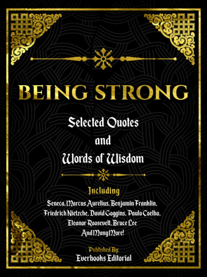 Everbooks Editorial - Being Strong: Selected Quotes And Words Of Wisdom