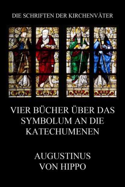 Augustinus von Hippo - Vier Bücher über das Symbolum an die Katechumenen