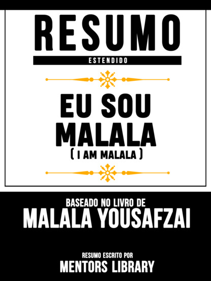 Mentors Library - Resumo Estendido: Eu Sou Malala (I Am Malala) - Baseado No Livro De Malala Yousafzai