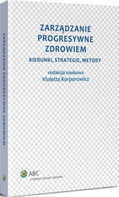 

Zarządzanie progresywne zdrowiem. Kierunki, strategie, metody