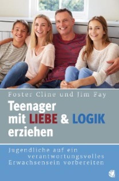 Teenager mit Liebe und Logik erziehen (Foster Cline). 
