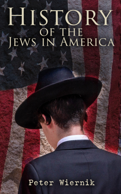 Peter Wiernik - History of the Jews in America