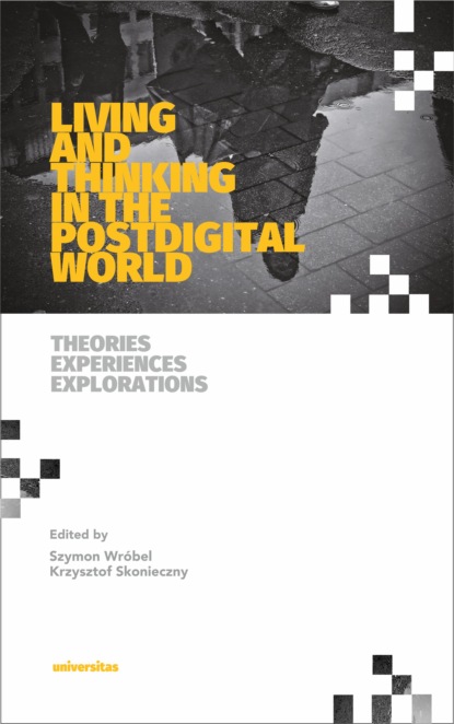 

Living and Thinking in the Postdigital World. Theories, Experiences, Explorations