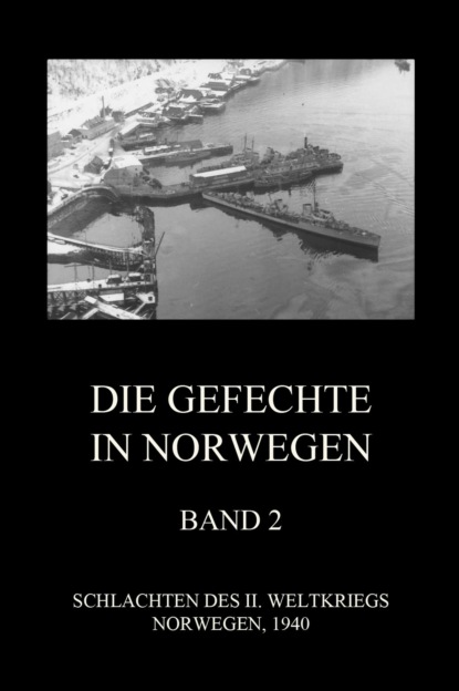 Группа авторов - Die Gefechte in Norwegen, Band 2