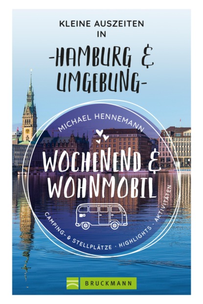 Michael Hennemann - Wochenend und Wohnmobil - Kleine Auszeiten in Hamburg & Umgebung