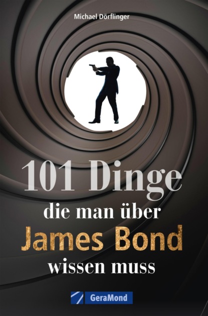 

101 Dinge, die man über James Bond wissen muss