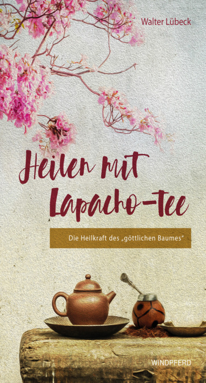 Heilen mit Lapacho-Tee (Walter Lübeck). 