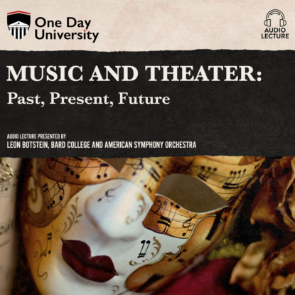 Leon  Botstein - Music and Theater - Past, Present, Future (Unabridged)