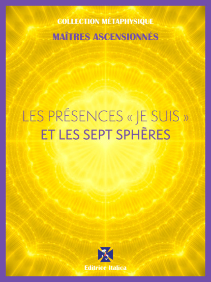 Maîtres Ascensionnés - Les Présences " Je Suis " et les Sept Sphères