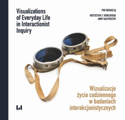 Группа авторов - Wizualizacje życia codziennego w badaniach interakcjonistycznych