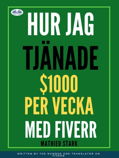Stark Mathieu - Hur Jag Tjänade $1000 Per Vecka Med Fiverr