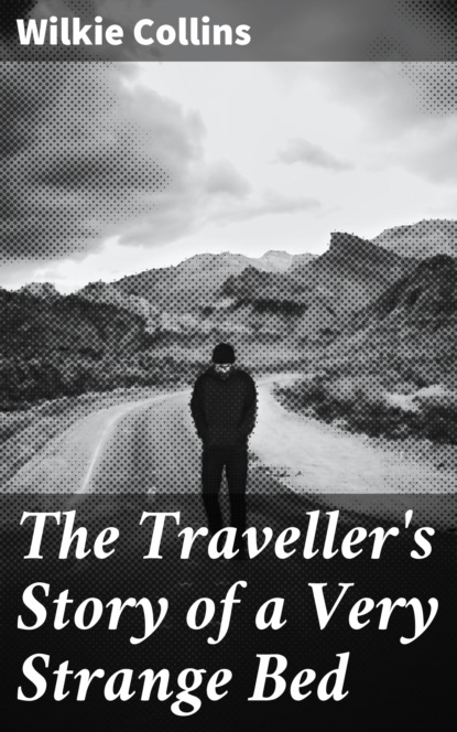 Уилки Коллинз - The Traveller's Story of a Very Strange Bed