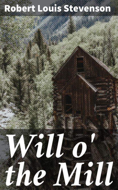 Robert Louis Stevenson - Will o' the Mill