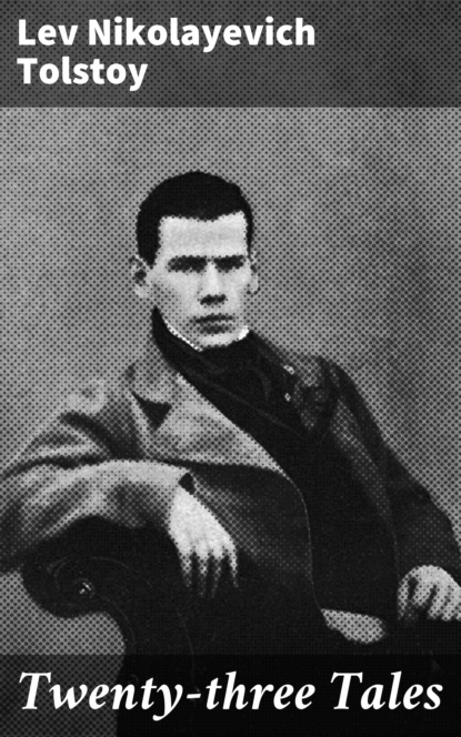 Lev Nikolayevich Tolstoy - Twenty-three Tales