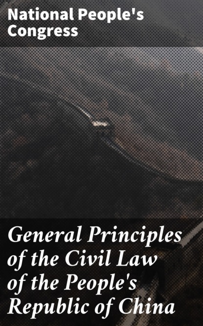 National People's Congress - General Principles of the Civil Law of the People's Republic of China