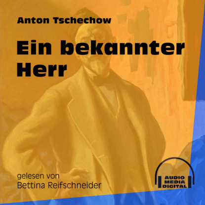 Anton Tschechow - Ein bekannter Herr (Ungekürzt)