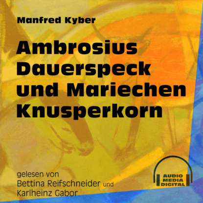 Manfred Kyber - Ambrosius Dauerspeck und Mariechen Knusperkorn (Ungekürzt)